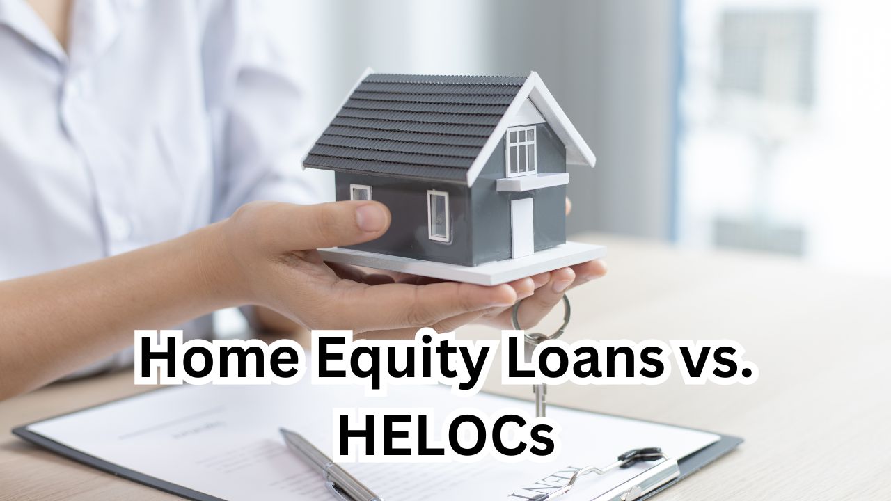 Home Equity Loans vs. HELOCs